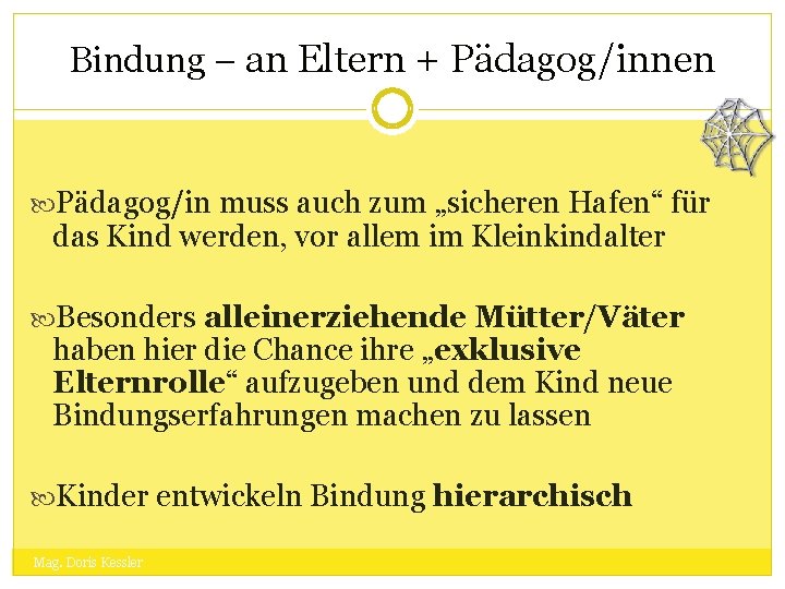 Bindung – an Eltern + Pädagog/innen Pädagog/in muss auch zum „sicheren Hafen“ für das