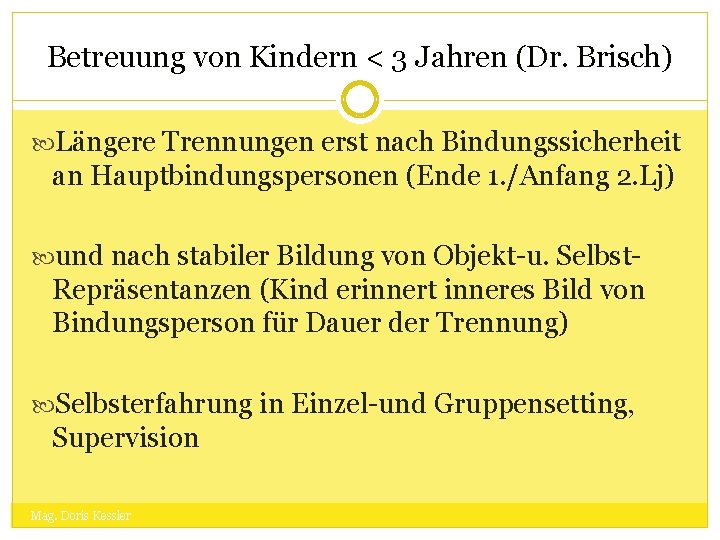 Betreuung von Kindern < 3 Jahren (Dr. Brisch) Längere Trennungen erst nach Bindungssicherheit an