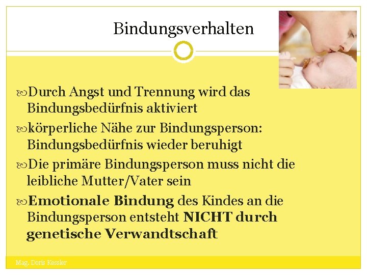 Bindungsverhalten Durch Angst und Trennung wird das Bindungsbedürfnis aktiviert körperliche Nähe zur Bindungsperson: Bindungsbedürfnis