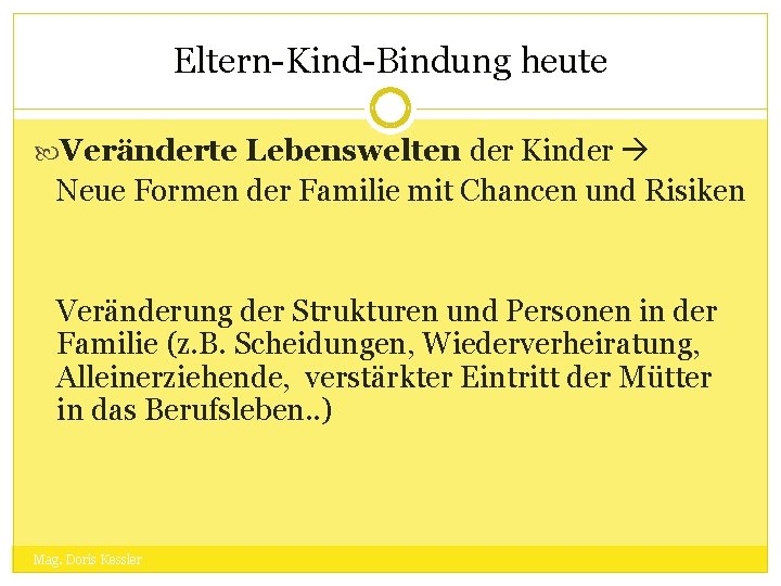 Eltern-Kind-Bindung heute Veränderte Lebenswelten der Kinder Neue Formen der Familie mit Chancen und Risiken