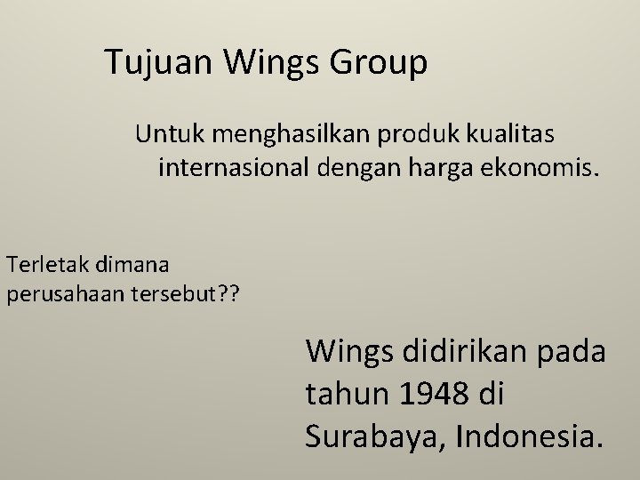 Tujuan Wings Group Untuk menghasilkan produk kualitas internasional dengan harga ekonomis. Terletak dimana perusahaan