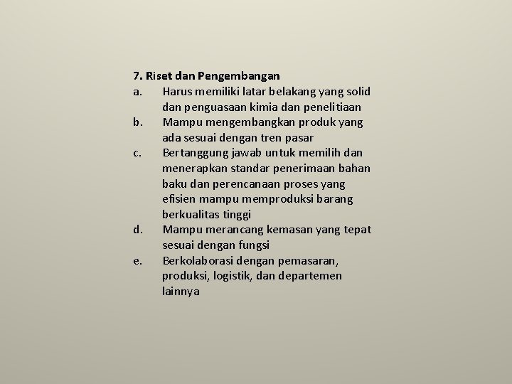 7. Riset dan Pengembangan a. Harus memiliki latar belakang yang solid dan penguasaan kimia