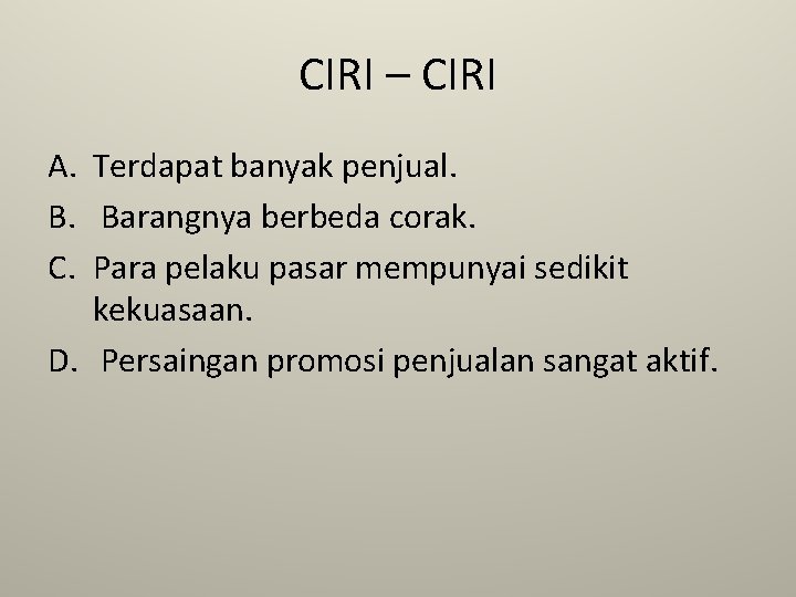CIRI – CIRI A. Terdapat banyak penjual. B. Barangnya berbeda corak. C. Para pelaku