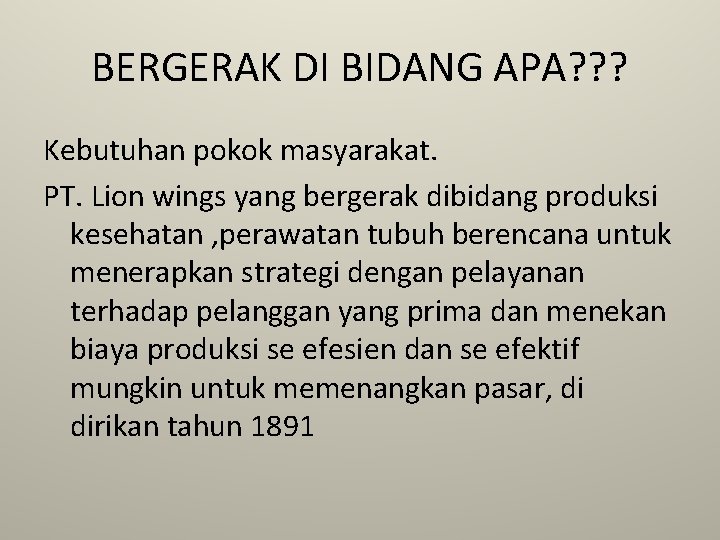 BERGERAK DI BIDANG APA? ? ? Kebutuhan pokok masyarakat. PT. Lion wings yang bergerak