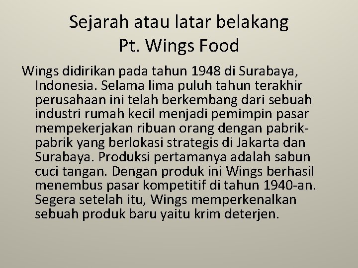 Sejarah atau latar belakang Pt. Wings Food Wings didirikan pada tahun 1948 di Surabaya,