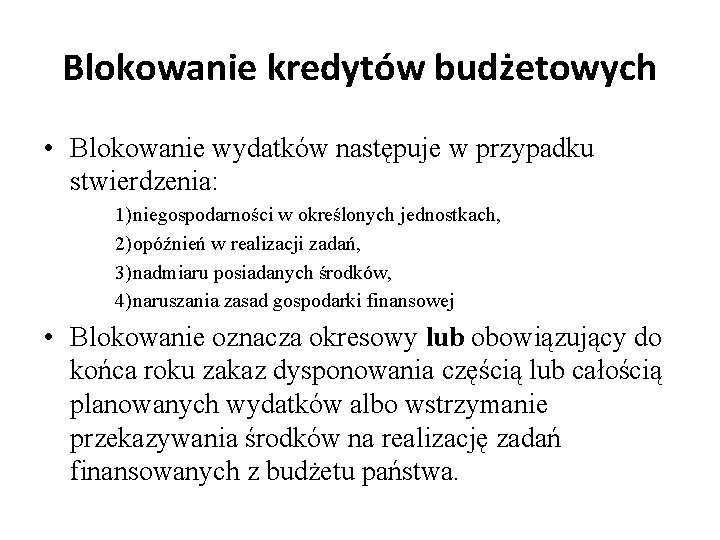 Blokowanie kredytów budżetowych • Blokowanie wydatków następuje w przypadku stwierdzenia: 1) niegospodarności w określonych