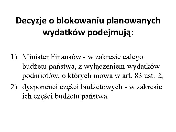 Decyzje o blokowaniu planowanych wydatków podejmują: 1) Minister Finansów - w zakresie całego budżetu