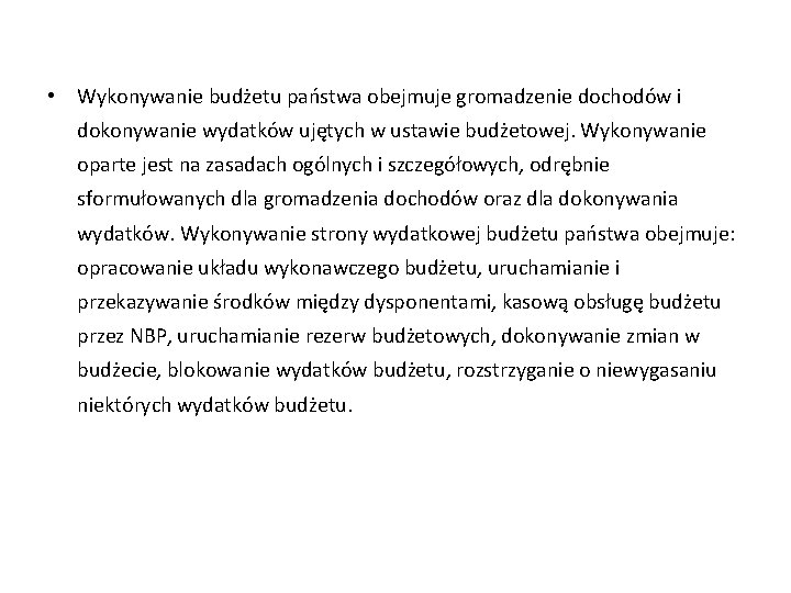  • Wykonywanie budżetu państwa obejmuje gromadzenie dochodów i dokonywanie wydatków ujętych w ustawie