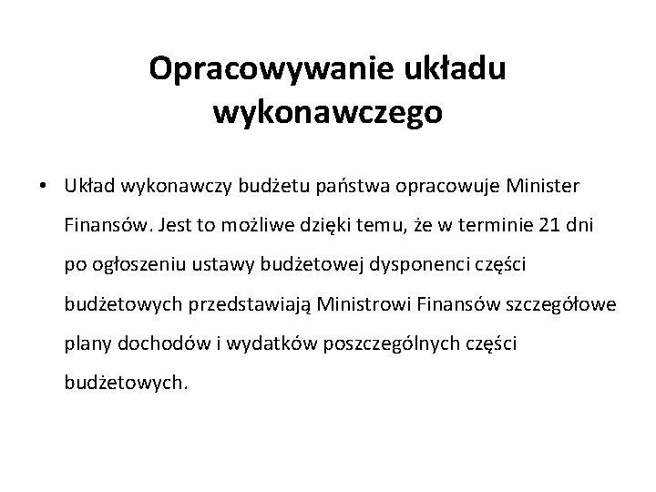 Opracowywanie układu wykonawczego • Układ wykonawczy budżetu państwa opracowuje Minister Finansów. Jest to możliwe