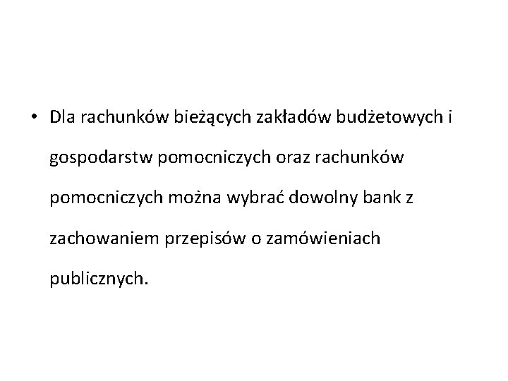  • Dla rachunków bieżących zakładów budżetowych i gospodarstw pomocniczych oraz rachunków pomocniczych można