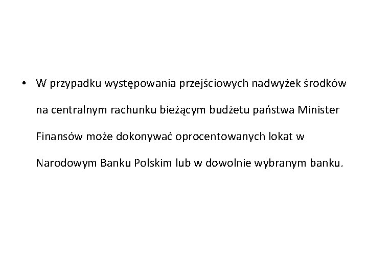  • W przypadku występowania przejściowych nadwyżek środków na centralnym rachunku bieżącym budżetu państwa