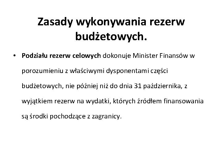 Zasady wykonywania rezerw budżetowych. • Podziału rezerw celowych dokonuje Minister Finansów w porozumieniu z