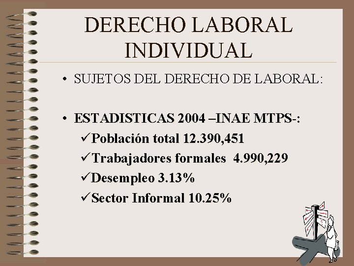 DERECHO LABORAL INDIVIDUAL • SUJETOS DEL DERECHO DE LABORAL: • ESTADISTICAS 2004 –INAE MTPS-: DERECHO LABORAL INDIVIDUAL • SUJETOS DEL DERECHO DE LABORAL: • ESTADISTICAS 2004 –INAE MTPS-: