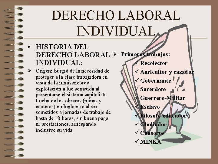 DERECHO LABORAL INDIVIDUAL • HISTORIA DEL DERECHO LABORAL Ø Primeros trabajos: ü Recolector INDIVIDUAL: DERECHO LABORAL INDIVIDUAL • HISTORIA DEL DERECHO LABORAL Ø Primeros trabajos: ü Recolector INDIVIDUAL: