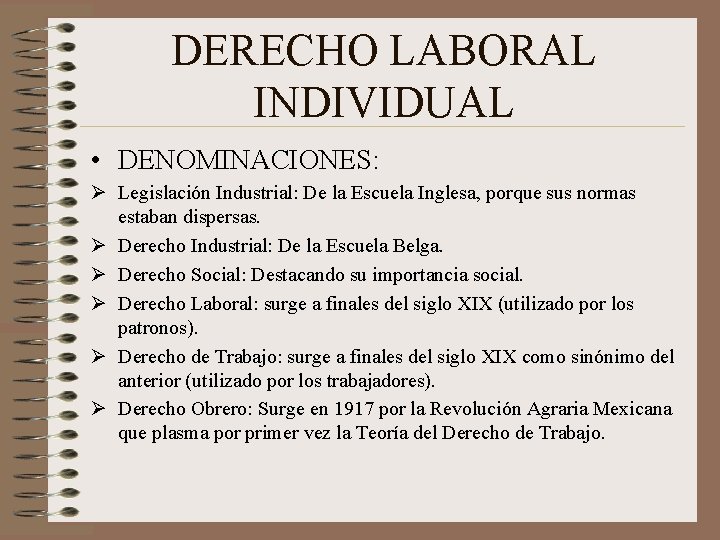 DERECHO LABORAL INDIVIDUAL • DENOMINACIONES: Ø Legislación Industrial: De la Escuela Inglesa, porque sus DERECHO LABORAL INDIVIDUAL • DENOMINACIONES: Ø Legislación Industrial: De la Escuela Inglesa, porque sus