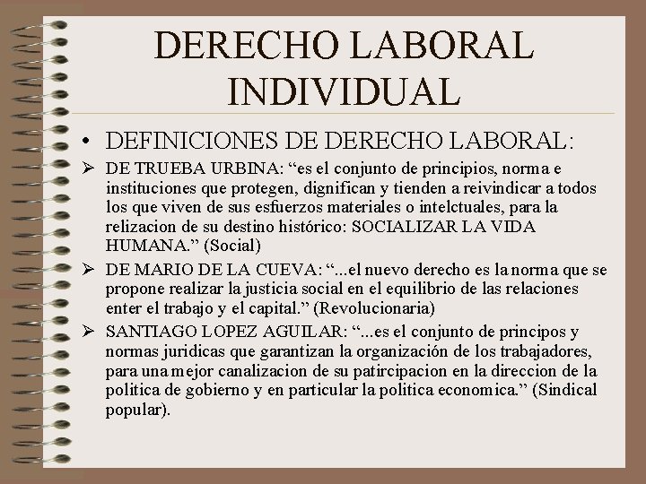 DERECHO LABORAL INDIVIDUAL • DEFINICIONES DE DERECHO LABORAL: Ø DE TRUEBA URBINA: “es el DERECHO LABORAL INDIVIDUAL • DEFINICIONES DE DERECHO LABORAL: Ø DE TRUEBA URBINA: “es el