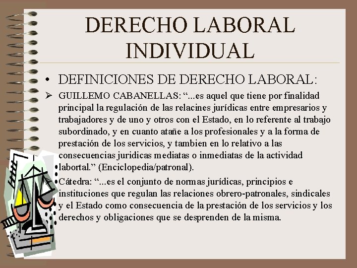 DERECHO LABORAL INDIVIDUAL • DEFINICIONES DE DERECHO LABORAL: Ø GUILLEMO CABANELLAS: “. . . DERECHO LABORAL INDIVIDUAL • DEFINICIONES DE DERECHO LABORAL: Ø GUILLEMO CABANELLAS: “. . .