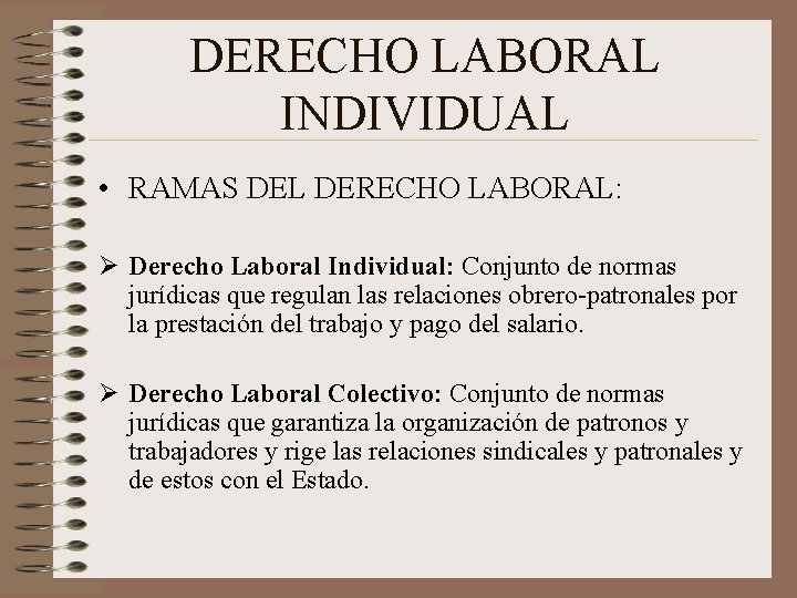 DERECHO LABORAL INDIVIDUAL • RAMAS DEL DERECHO LABORAL: Ø Derecho Laboral Individual: Conjunto de DERECHO LABORAL INDIVIDUAL • RAMAS DEL DERECHO LABORAL: Ø Derecho Laboral Individual: Conjunto de