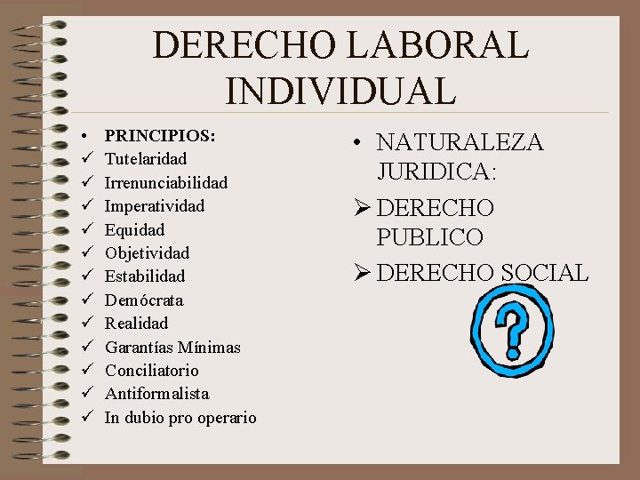 DERECHO LABORAL INDIVIDUAL • ü ü ü PRINCIPIOS: Tutelaridad Irrenunciabilidad Imperatividad Equidad Objetividad Estabilidad DERECHO LABORAL INDIVIDUAL • ü ü ü PRINCIPIOS: Tutelaridad Irrenunciabilidad Imperatividad Equidad Objetividad Estabilidad