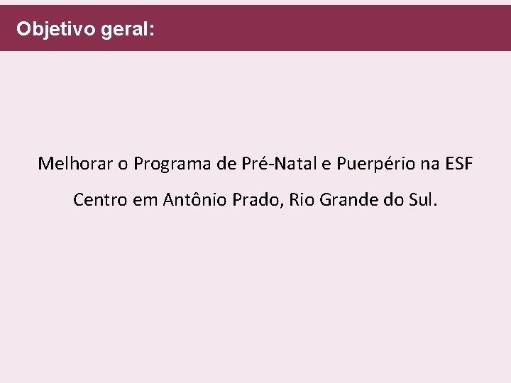  Objetivo geral: Melhorar o Programa de Pré-Natal e Puerpério na ESF Centro em