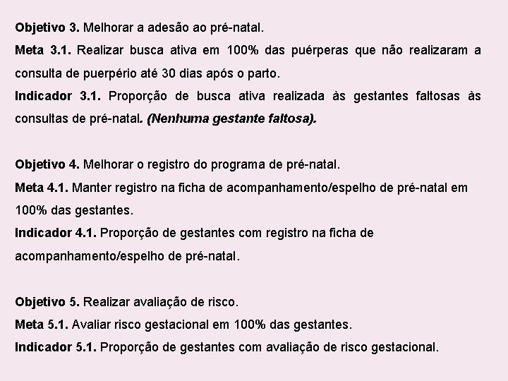 Objetivo 3. Melhorar a adesão ao pré-natal. Meta 3. 1. Realizar busca ativa em