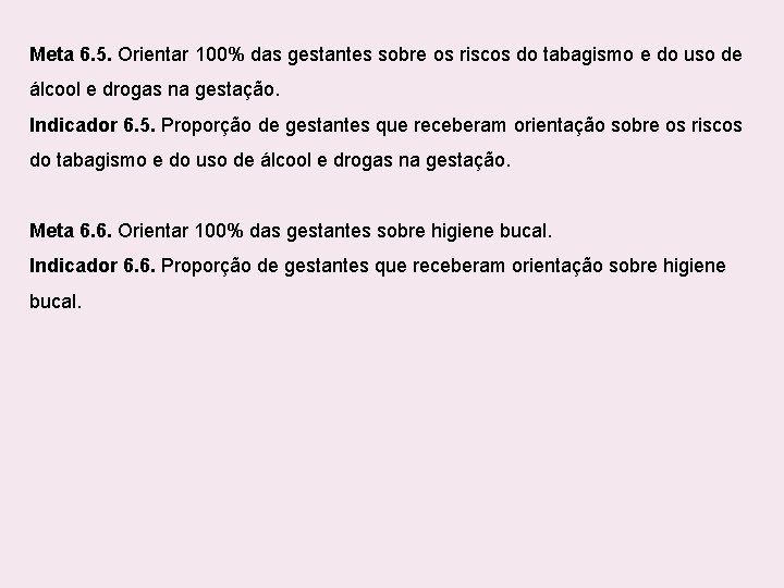 Meta 6. 5. Orientar 100% das gestantes sobre os riscos do tabagismo e do