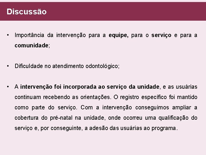  Discussão • Importância da intervenção para a equipe, para o serviço e para