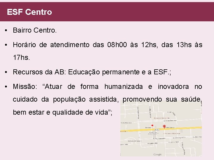  ESF Centro • Bairro Centro. • Horário de atendimento das 08 h 00