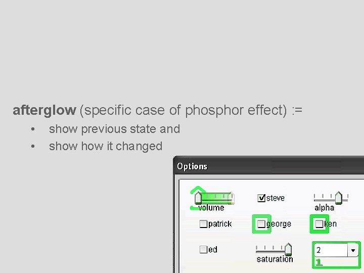 afterglow (specific case of phosphor effect) : = • • show previous state and