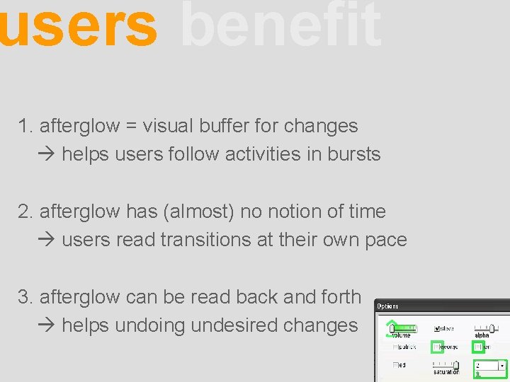 users benefit 1. afterglow = visual buffer for changes helps users follow activities in