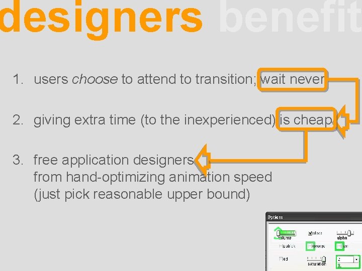 designers benefit 1. users choose to attend to transition; wait never 2. giving extra