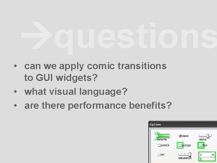  questions • can we apply comic transitions to GUI widgets? • what visual