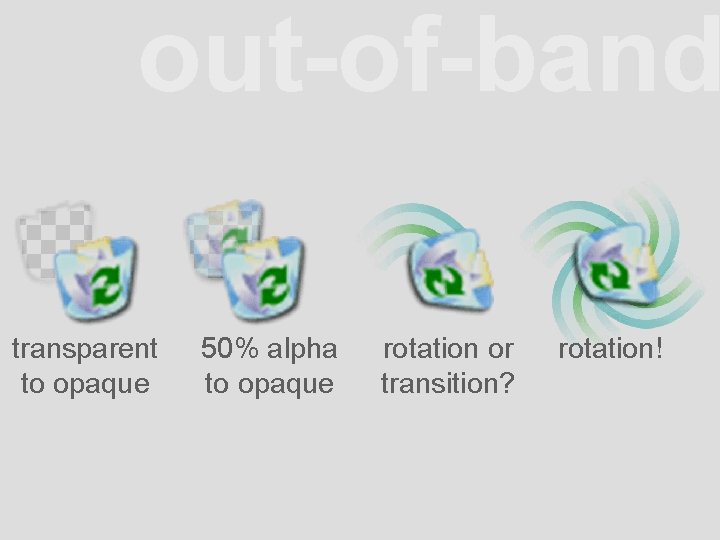 out-of-band transparent to opaque 50% alpha to opaque rotation or transition? rotation! 