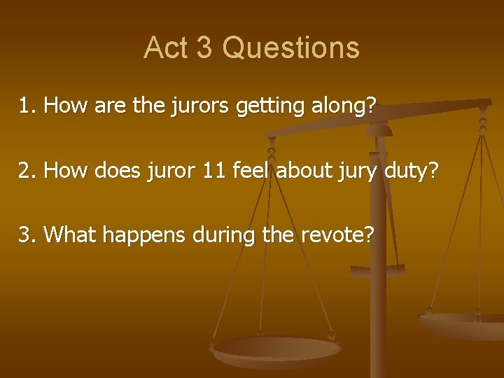 Act 3 Questions 1. How are the jurors getting along? 2. How does juror