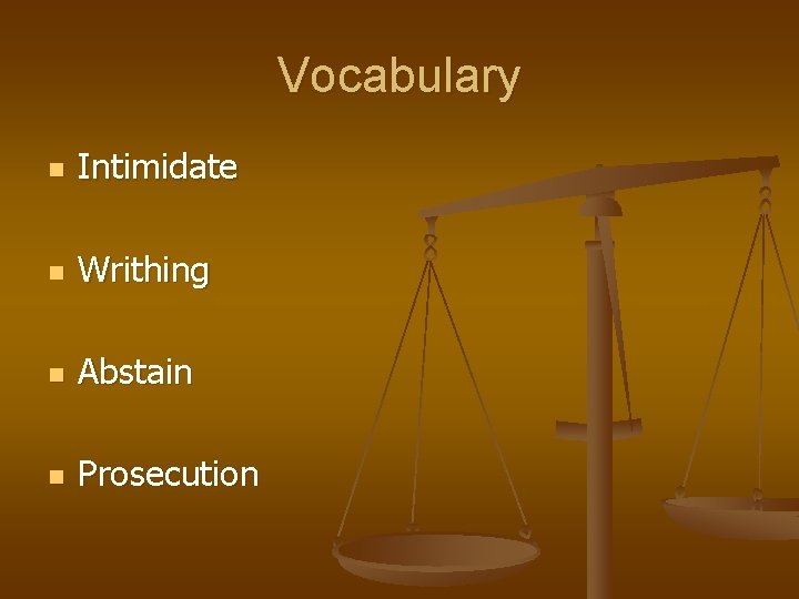 Vocabulary n Intimidate n Writhing n Abstain n Prosecution 