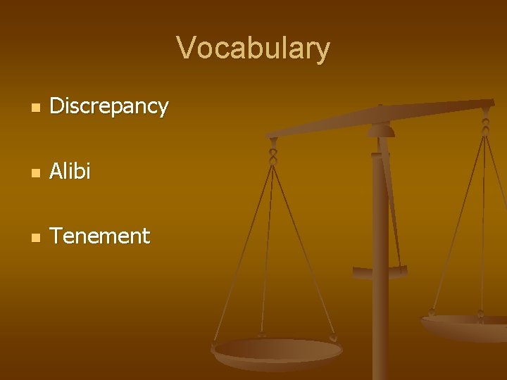 Vocabulary n Discrepancy n Alibi n Tenement 