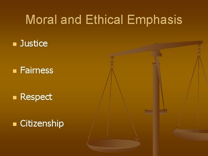 Moral and Ethical Emphasis n Justice n Fairness n Respect n Citizenship 