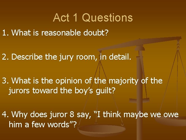 Act 1 Questions 1. What is reasonable doubt? 2. Describe the jury room, in