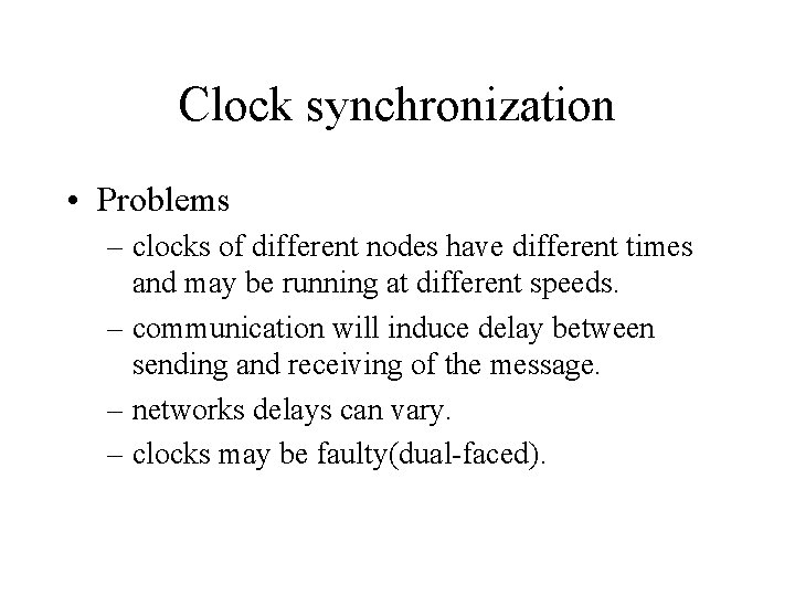 Clock synchronization • Problems – clocks of different nodes have different times and may