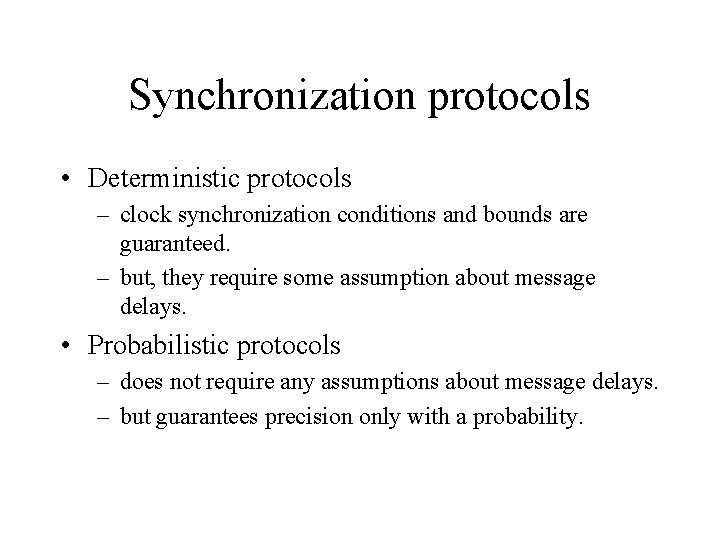 Synchronization protocols • Deterministic protocols – clock synchronization conditions and bounds are guaranteed. –