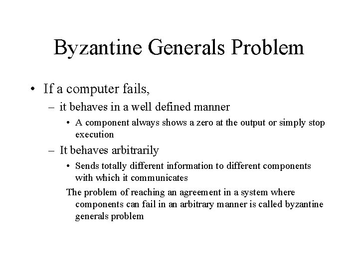 Byzantine Generals Problem • If a computer fails, – it behaves in a well