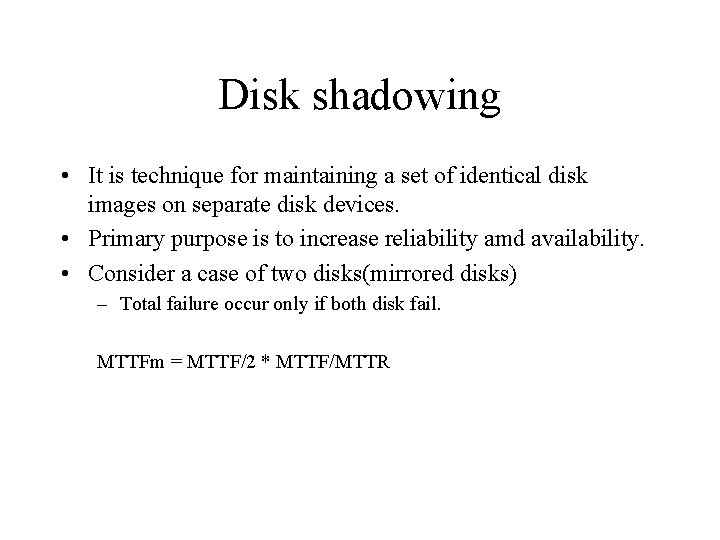 Disk shadowing • It is technique for maintaining a set of identical disk images