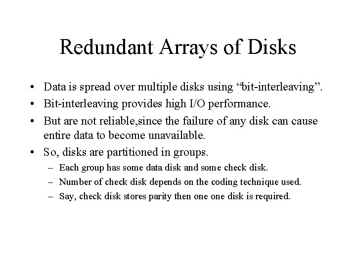 Redundant Arrays of Disks • Data is spread over multiple disks using “bit-interleaving”. •