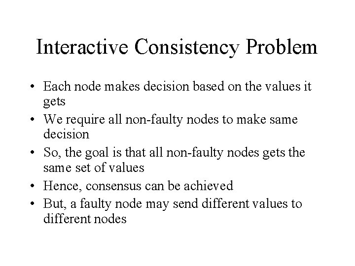 Interactive Consistency Problem • Each node makes decision based on the values it gets