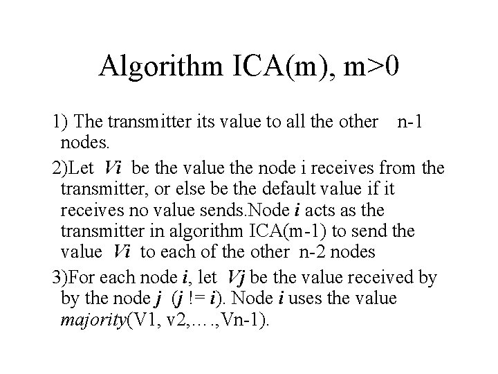 Algorithm ICA(m), m>0 1) The transmitter its value to all the other n-1 nodes.