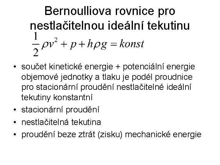 Bernoulliova rovnice pro nestlačitelnou ideální tekutinu • součet kinetické energie + potenciální energie objemové