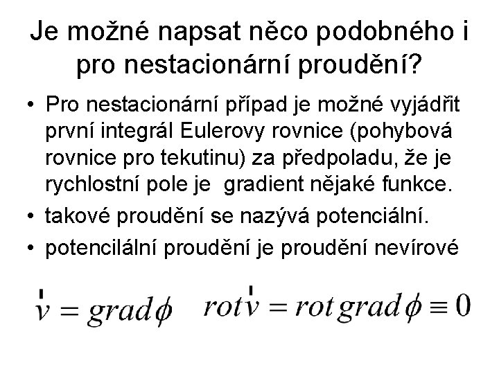 Je možné napsat něco podobného i pro nestacionární proudění? • Pro nestacionární případ je