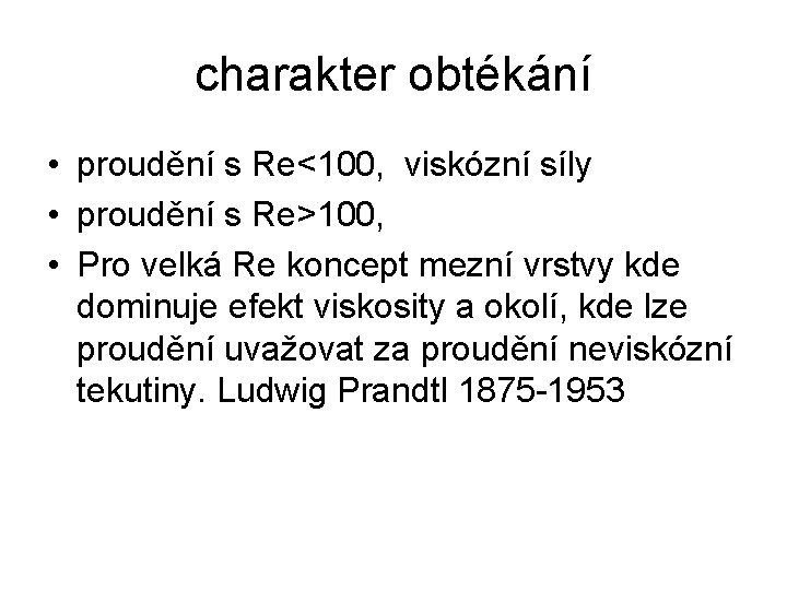 charakter obtékání • proudění s Re<100, viskózní síly • proudění s Re>100, • Pro