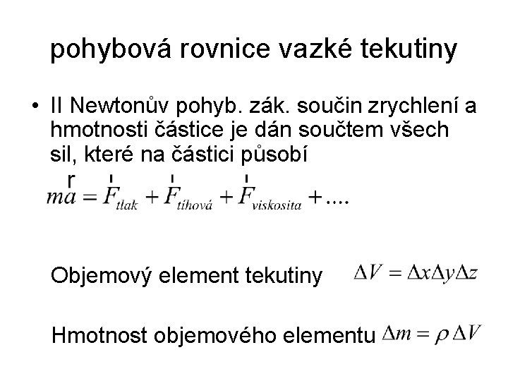 pohybová rovnice vazké tekutiny • II Newtonův pohyb. zák. součin zrychlení a hmotnosti částice