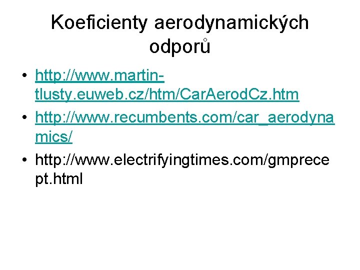 Koeficienty aerodynamických odporů • http: //www. martintlusty. euweb. cz/htm/Car. Aerod. Cz. htm • http: